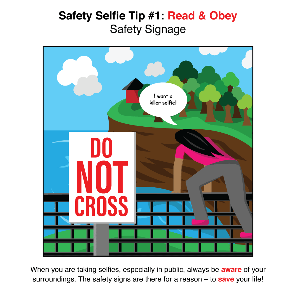 Read and Obey Safety Signage. When you are taking selfies, especially in public, always be aware of your surroundings. The safety signs are there for a reason, to save your life.